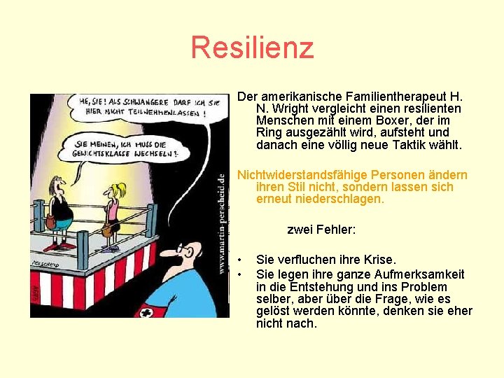 Resilienz Der amerikanische Familientherapeut H. N. Wright vergleicht einen resilienten Menschen mit einem Boxer,