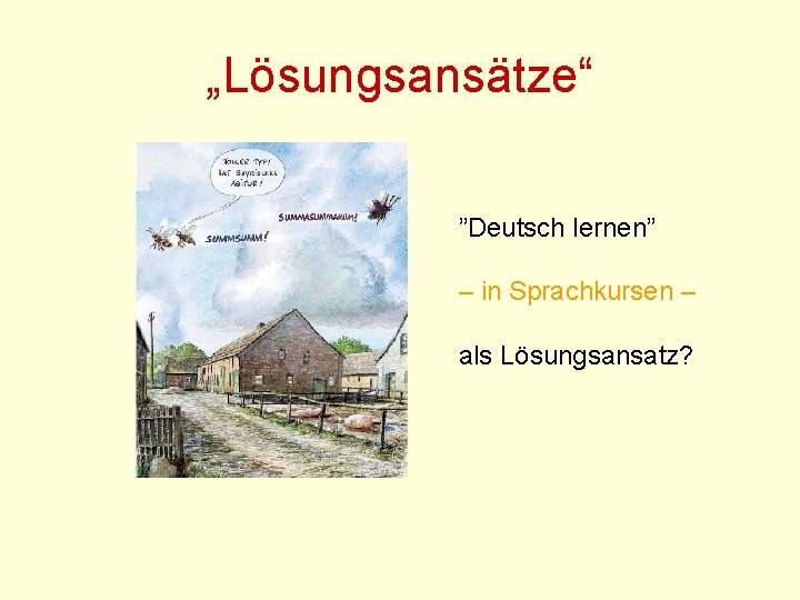 „Lösungsansätze“ ”Deutsch lernen” – in Sprachkursen – als Lösungsansatz? 