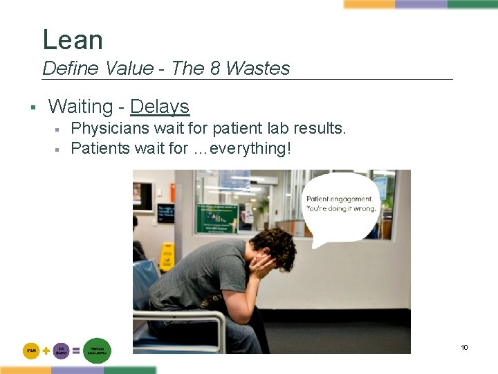 Lean Define Value - The 8 Wastes § Waiting - Delays § § Physicians