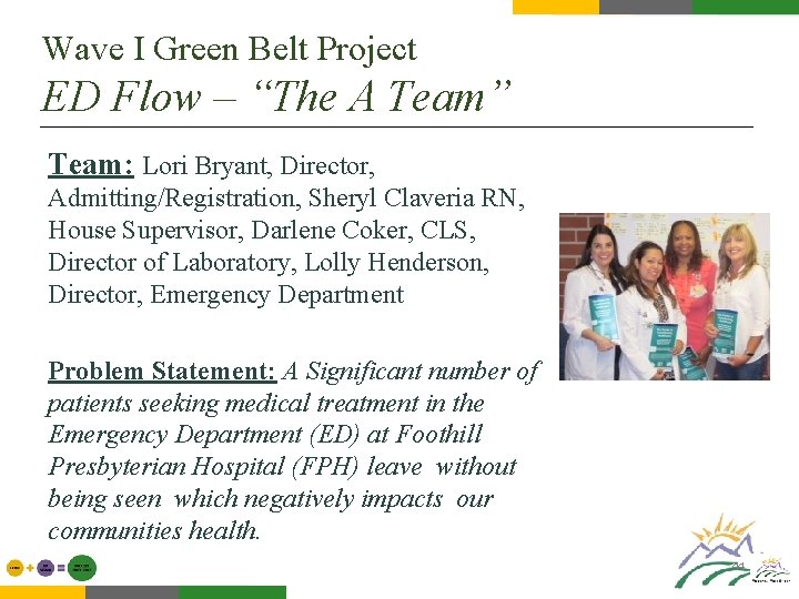 Wave I Green Belt Project ED Flow – “The A Team” Team: Lori Bryant,