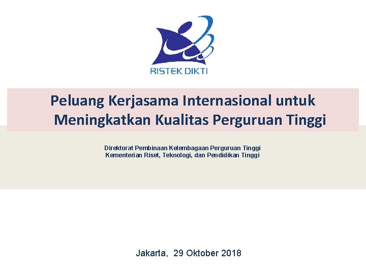 Peluang Kerjasama Internasional untuk Meningkatkan Kualitas Perguruan Tinggi Direktorat Pembinaan Kelembagaan Perguruan Tinggi Kementerian