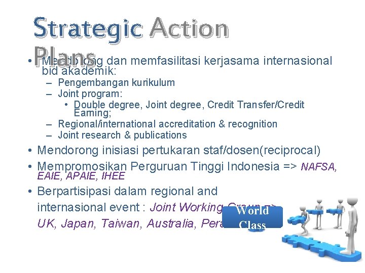 Strategic Action • Plans Mendorong dan memfasilitasi kerjasama internasional bid akademik: – Pengembangan kurikulum