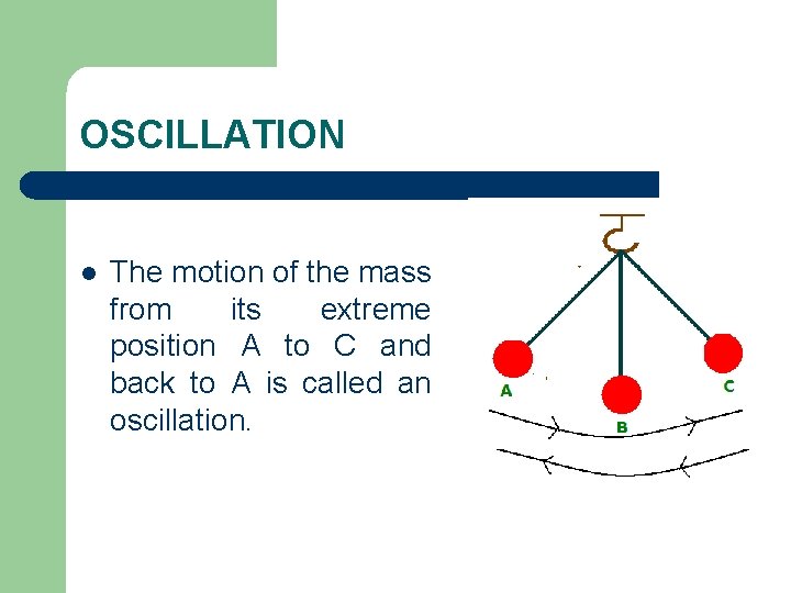 OSCILLATION l The motion of the mass from its extreme position A to C