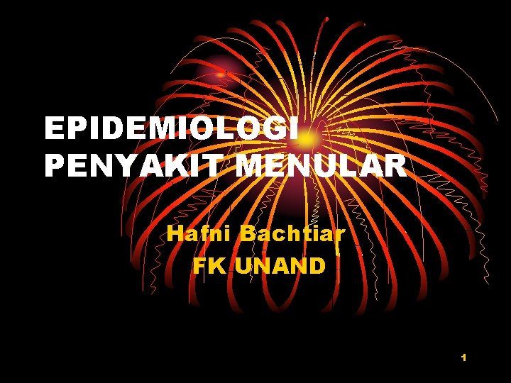 EPIDEMIOLOGI PENYAKIT MENULAR Hafni Bachtiar FK UNAND 1 