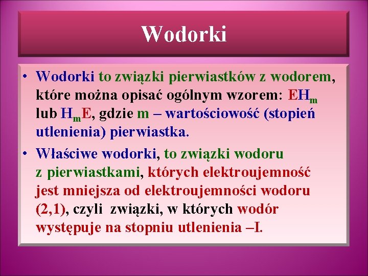 Wodorki • Wodorki to związki pierwiastków z wodorem, które można opisać ogólnym wzorem: EHm Wodorki • Wodorki to związki pierwiastków z wodorem, które można opisać ogólnym wzorem: EHm