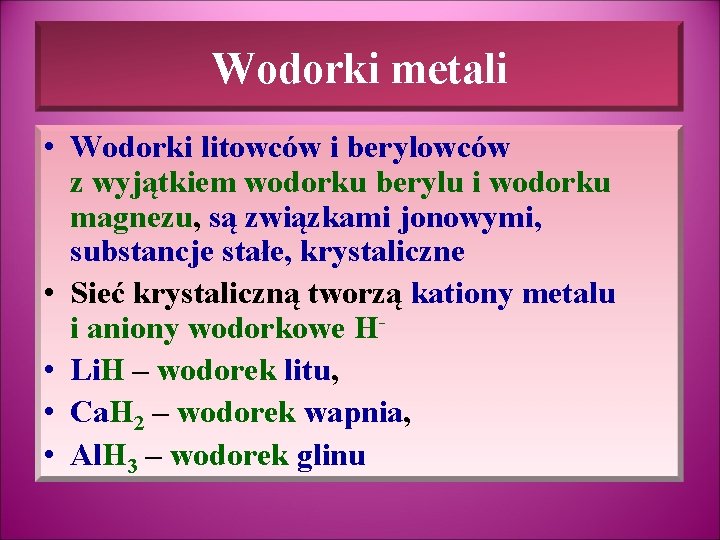 Wodorki metali • Wodorki litowców i berylowców z wyjątkiem wodorku berylu i wodorku magnezu,