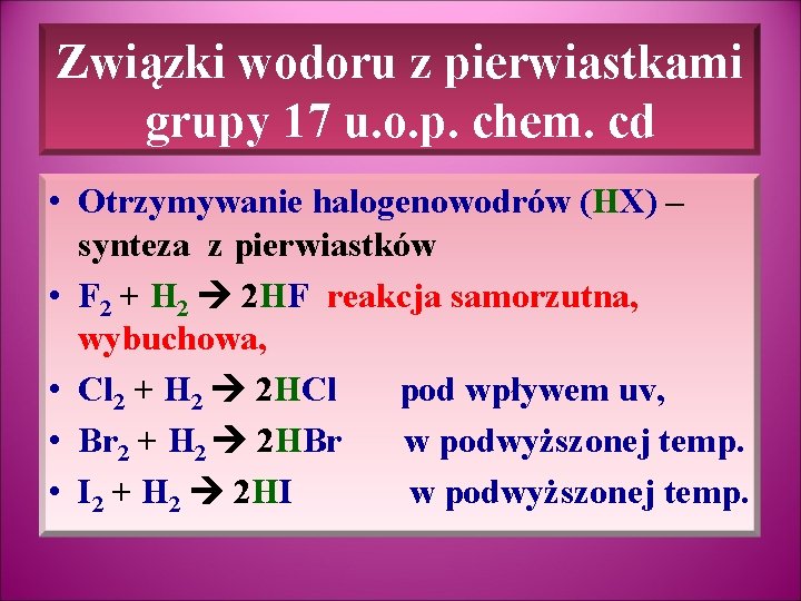 Związki wodoru z pierwiastkami grupy 17 u. o. p. chem. cd • Otrzymywanie halogenowodrów