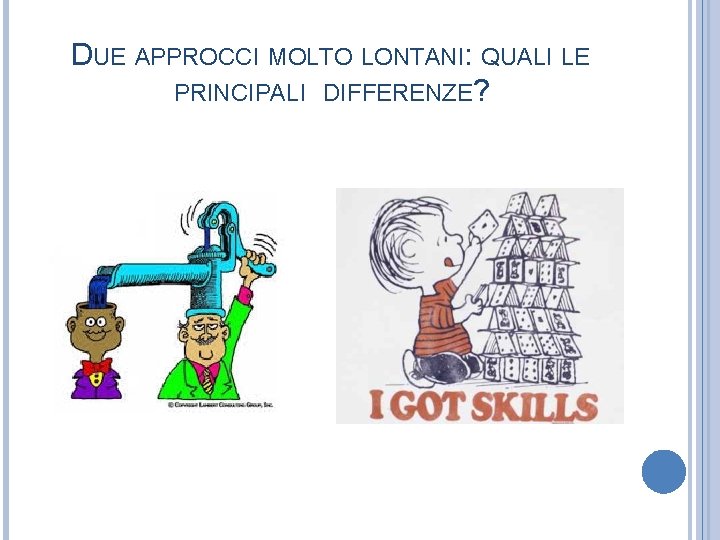 DUE APPROCCI MOLTO LONTANI: QUALI LE PRINCIPALI DIFFERENZE? 