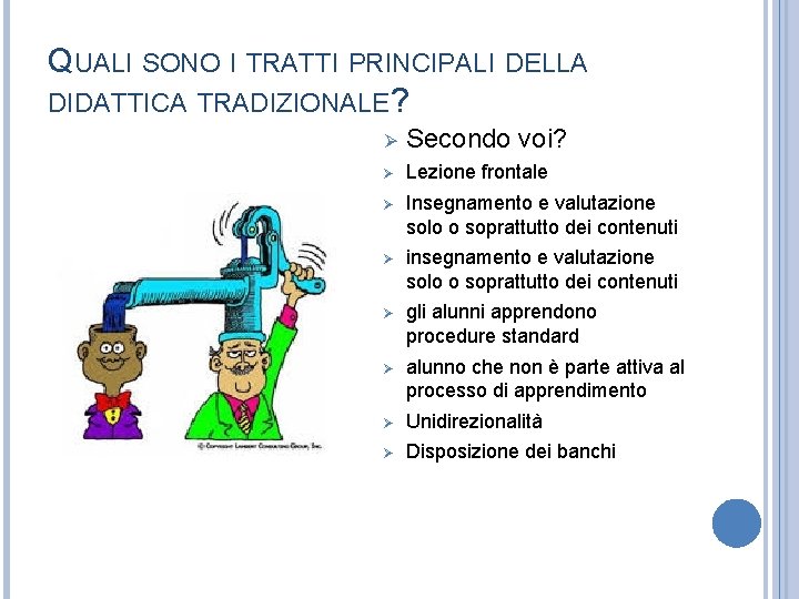 QUALI SONO I TRATTI PRINCIPALI DELLA DIDATTICA TRADIZIONALE? Ø Secondo voi? Ø Lezione frontale