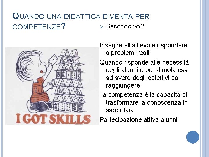 QUANDO UNA DIDATTICA DIVENTA PER Ø Secondo voi? COMPETENZE? Insegna all’allievo a rispondere a