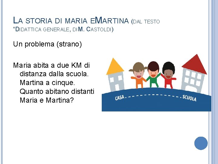 LA STORIA DI MARIA EMARTINA (DAL TESTO “DIDATTICA GENERALE, DI M. CASTOLDI) Un problema