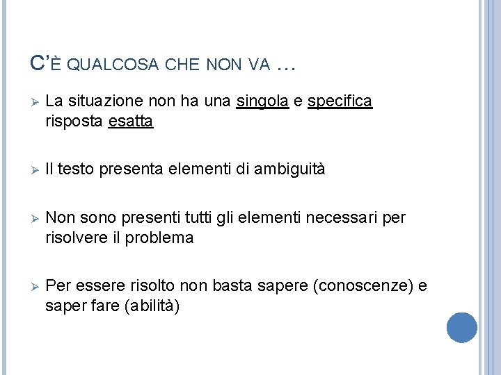 C’È QUALCOSA CHE NON VA … Ø La situazione non ha una singola e