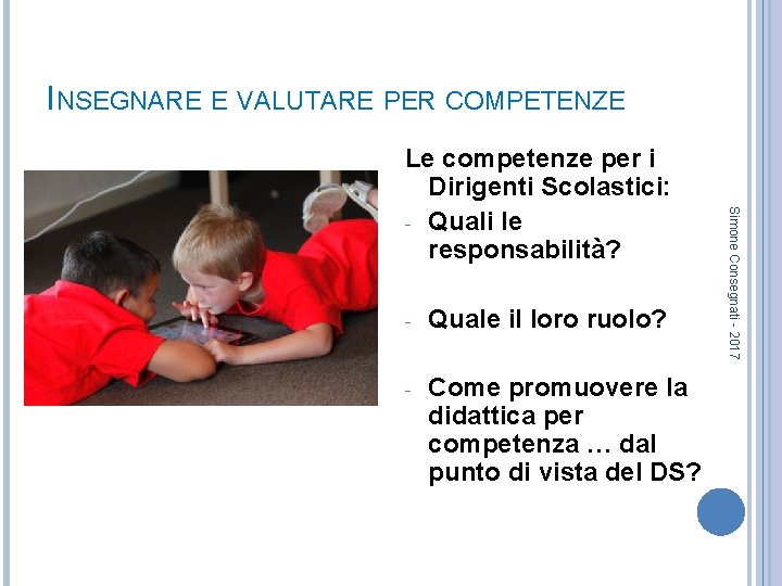 INSEGNARE E VALUTARE PER COMPETENZE - Quale il loro ruolo? - Come promuovere la