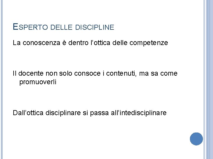 ESPERTO DELLE DISCIPLINE La conoscenza è dentro l’ottica delle competenze Il docente non solo