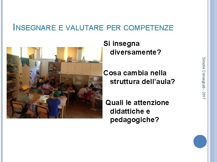 INSEGNARE E VALUTARE PER COMPETENZE Si insegna diversamente? Quali le attenzione didattiche e pedagogiche?