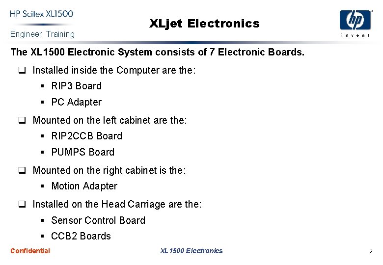 Engineer Training XLjet Electronics The XL 1500 Electronic System consists of 7 Electronic Boards.