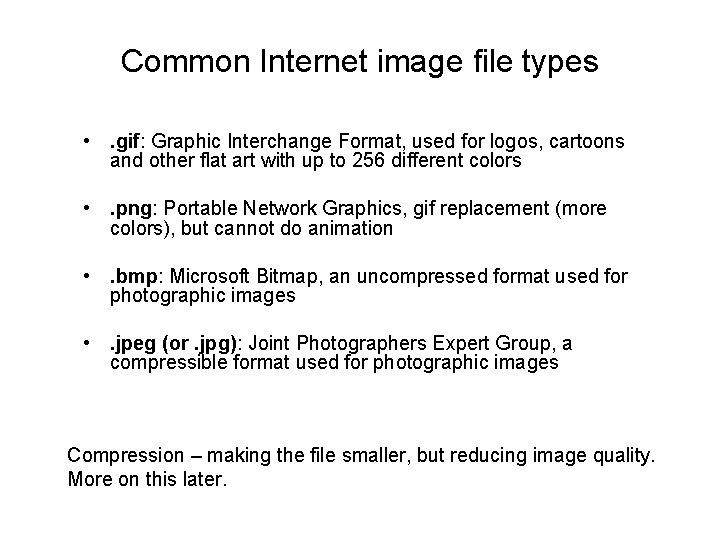 Common Internet image file types • . gif: Graphic Interchange Format, used for logos,