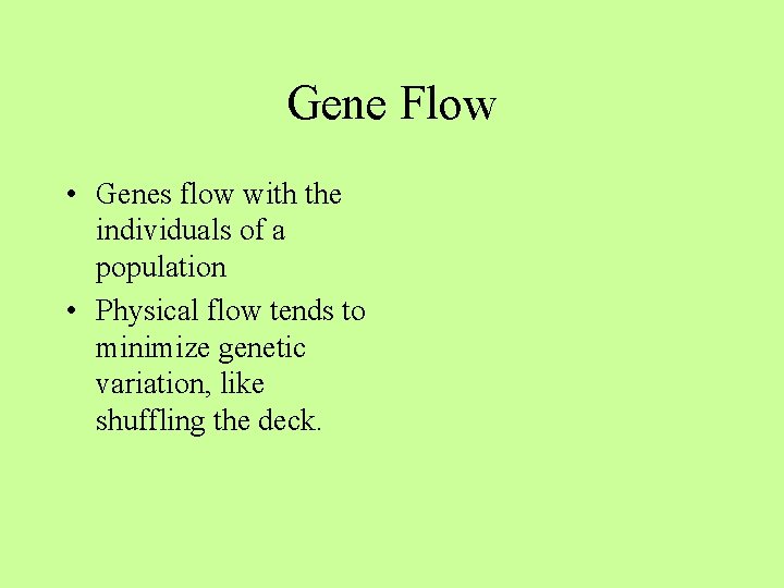 Gene Flow • Genes flow with the individuals of a population • Physical flow Gene Flow • Genes flow with the individuals of a population • Physical flow