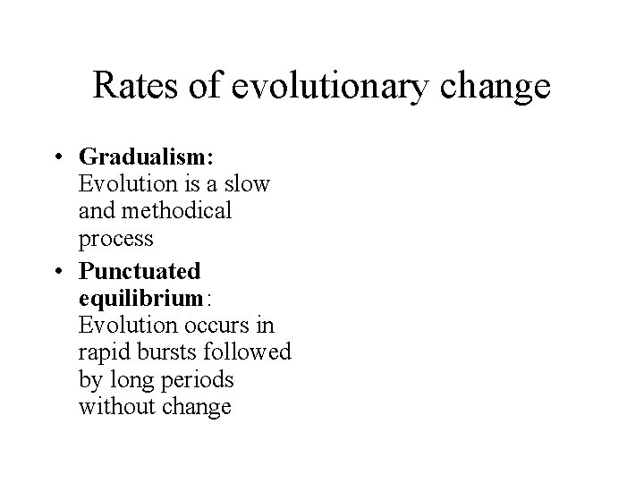 Rates of evolutionary change • Gradualism: Evolution is a slow and methodical process • Rates of evolutionary change • Gradualism: Evolution is a slow and methodical process •