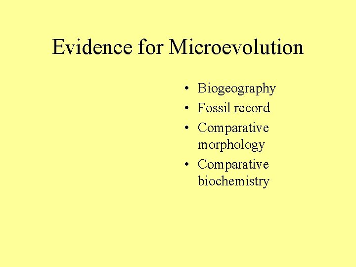 Evidence for Microevolution • Biogeography • Fossil record • Comparative morphology • Comparative biochemistry Evidence for Microevolution • Biogeography • Fossil record • Comparative morphology • Comparative biochemistry