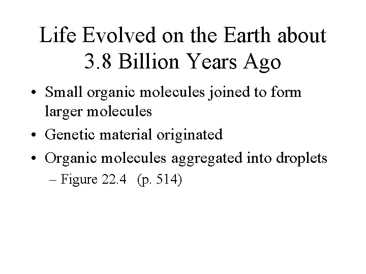 Life Evolved on the Earth about 3. 8 Billion Years Ago • Small organic Life Evolved on the Earth about 3. 8 Billion Years Ago • Small organic