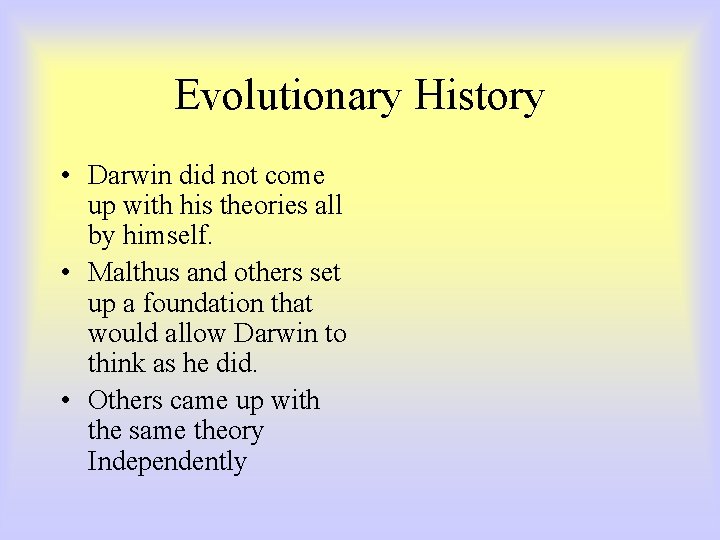 Evolutionary History • Darwin did not come up with his theories all by himself. Evolutionary History • Darwin did not come up with his theories all by himself.
