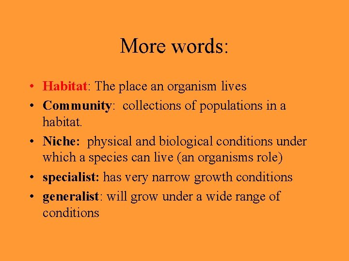 More words: • Habitat: The place an organism lives • Community: collections of populations More words: • Habitat: The place an organism lives • Community: collections of populations