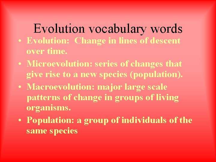 Evolution vocabulary words • Evolution: Change in lines of descent over time. • Microevolution: Evolution vocabulary words • Evolution: Change in lines of descent over time. • Microevolution:
