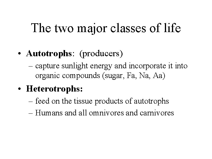 The two major classes of life • Autotrophs: (producers) – capture sunlight energy and The two major classes of life • Autotrophs: (producers) – capture sunlight energy and