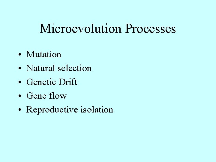 Microevolution Processes • • • Mutation Natural selection Genetic Drift Gene flow Reproductive isolation Microevolution Processes • • • Mutation Natural selection Genetic Drift Gene flow Reproductive isolation