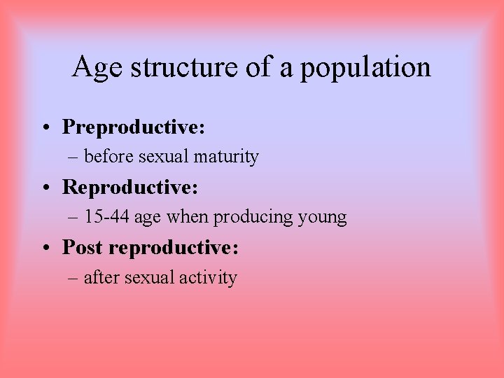 Age structure of a population • Preproductive: – before sexual maturity • Reproductive: – Age structure of a population • Preproductive: – before sexual maturity • Reproductive: –