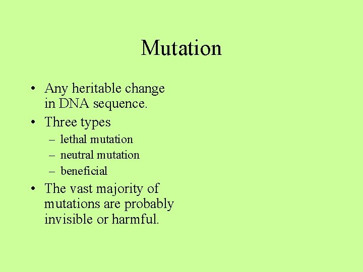 Mutation • Any heritable change in DNA sequence. • Three types – lethal mutation Mutation • Any heritable change in DNA sequence. • Three types – lethal mutation