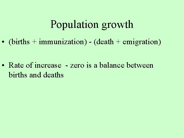 Population growth • (births + immunization) - (death + emigration) • Rate of increase Population growth • (births + immunization) - (death + emigration) • Rate of increase