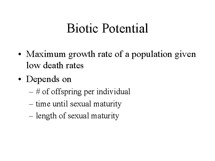 Biotic Potential • Maximum growth rate of a population given low death rates • Biotic Potential • Maximum growth rate of a population given low death rates •
