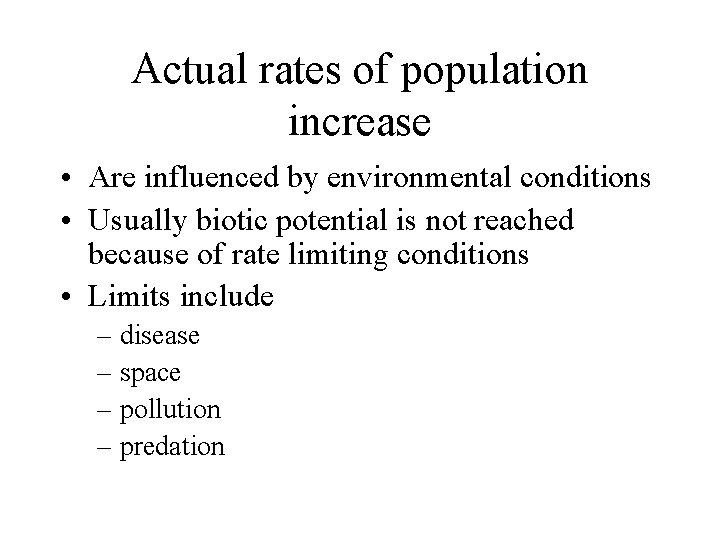 Actual rates of population increase • Are influenced by environmental conditions • Usually biotic Actual rates of population increase • Are influenced by environmental conditions • Usually biotic