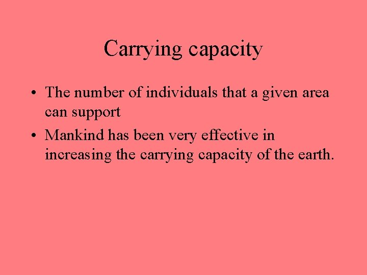 Carrying capacity • The number of individuals that a given area can support • Carrying capacity • The number of individuals that a given area can support •