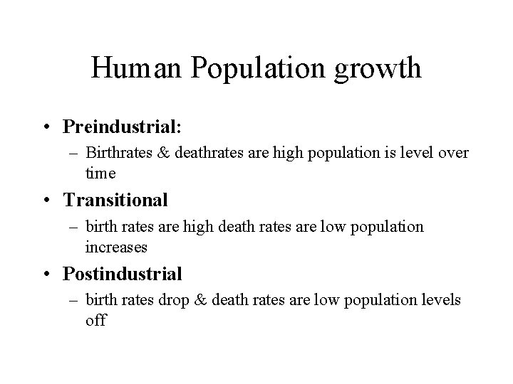Human Population growth • Preindustrial: – Birthrates & deathrates are high population is level Human Population growth • Preindustrial: – Birthrates & deathrates are high population is level