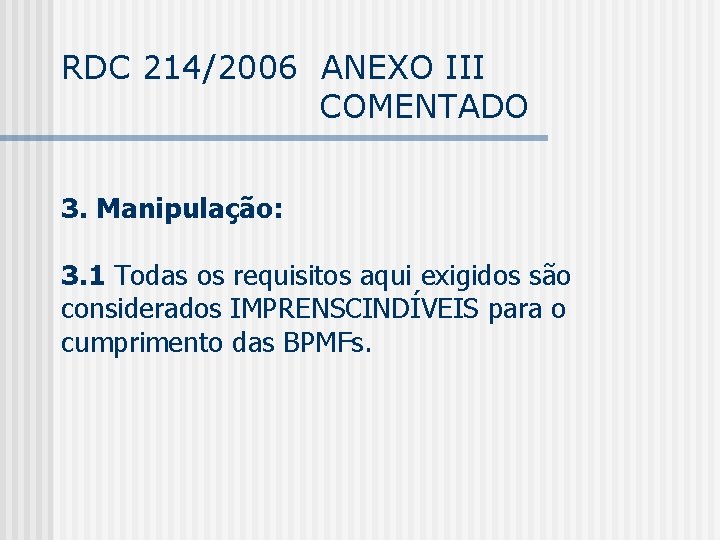 RDC 214/2006 ANEXO III COMENTADO 3. Manipulação: 3. 1 Todas os requisitos aqui exigidos