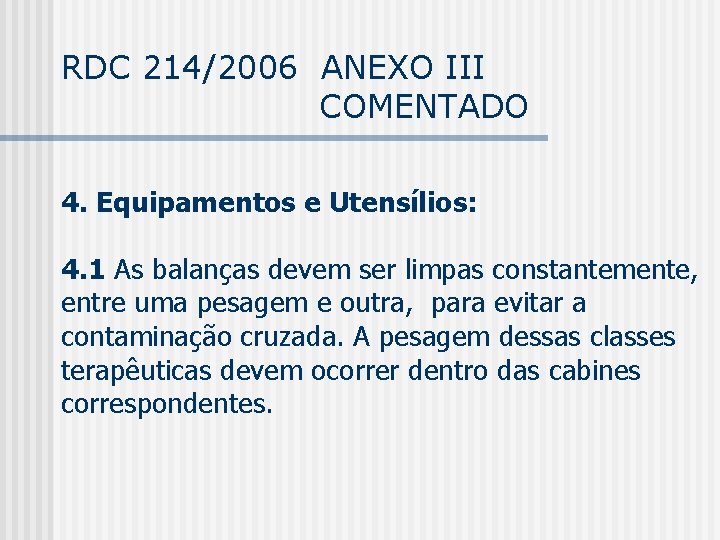 RDC 214/2006 ANEXO III COMENTADO 4. Equipamentos e Utensílios: 4. 1 As balanças devem