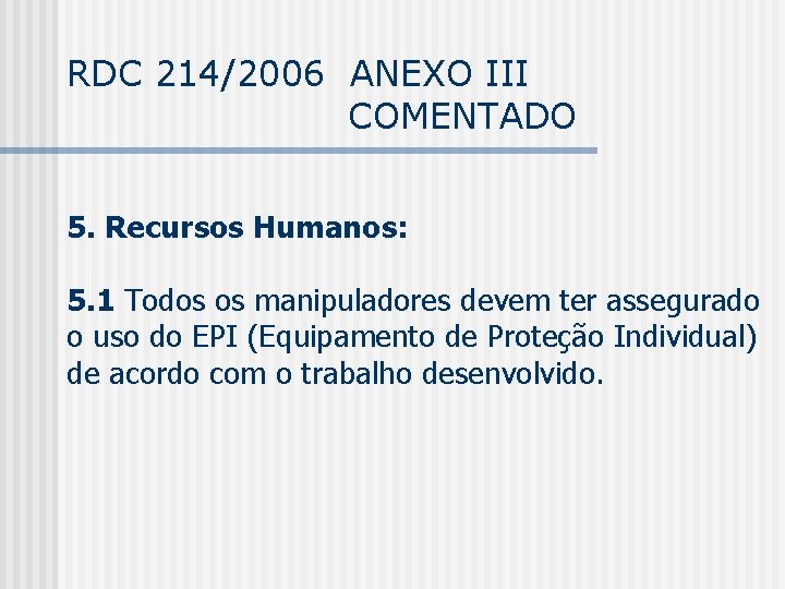 RDC 214/2006 ANEXO III COMENTADO 5. Recursos Humanos: 5. 1 Todos os manipuladores devem