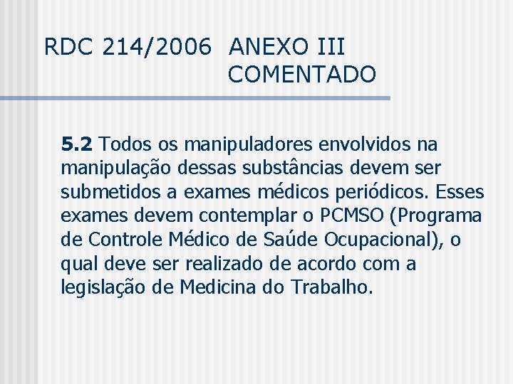 RDC 214/2006 ANEXO III COMENTADO 5. 2 Todos os manipuladores envolvidos na manipulação dessas