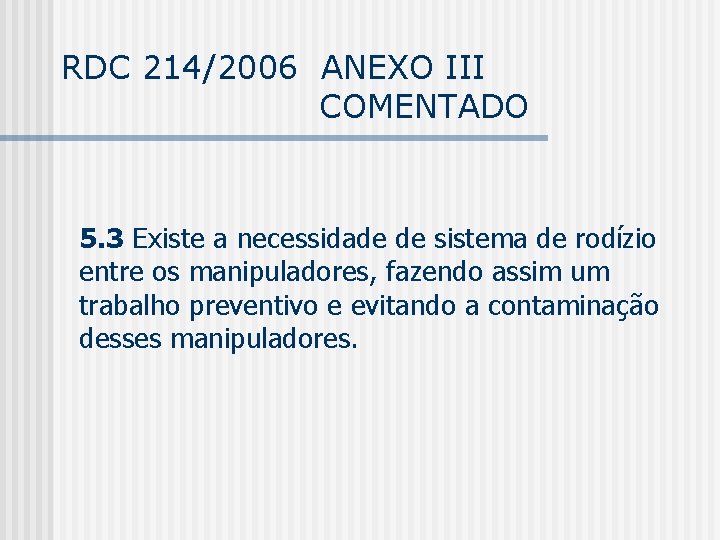 RDC 214/2006 ANEXO III COMENTADO 5. 3 Existe a necessidade de sistema de rodízio