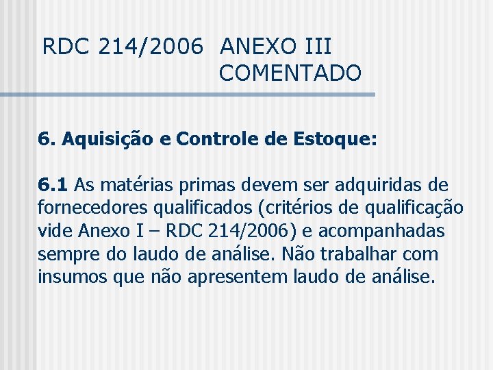 RDC 214/2006 ANEXO III COMENTADO 6. Aquisição e Controle de Estoque: 6. 1 As