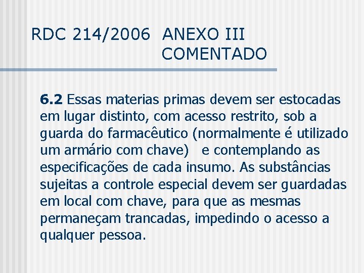 RDC 214/2006 ANEXO III COMENTADO 6. 2 Essas materias primas devem ser estocadas em