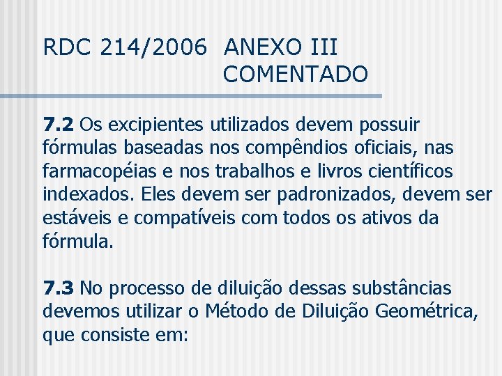 RDC 214/2006 ANEXO III COMENTADO 7. 2 Os excipientes utilizados devem possuir fórmulas baseadas