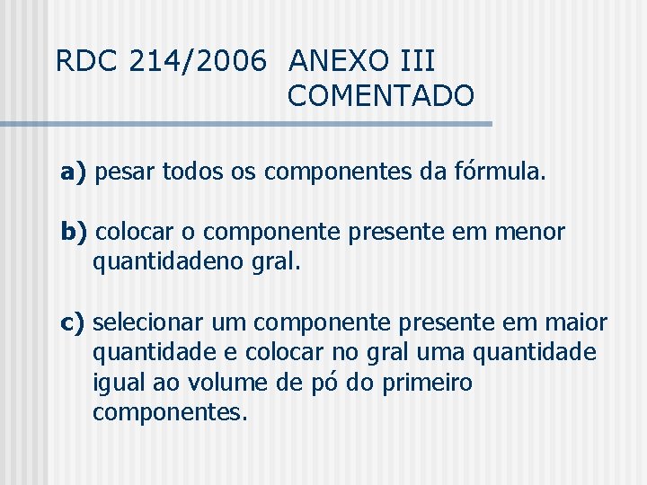 RDC 214/2006 ANEXO III COMENTADO a) pesar todos os componentes da fórmula. b) colocar