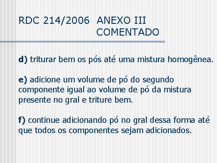 RDC 214/2006 ANEXO III COMENTADO d) triturar bem os pós até uma mistura homogênea.