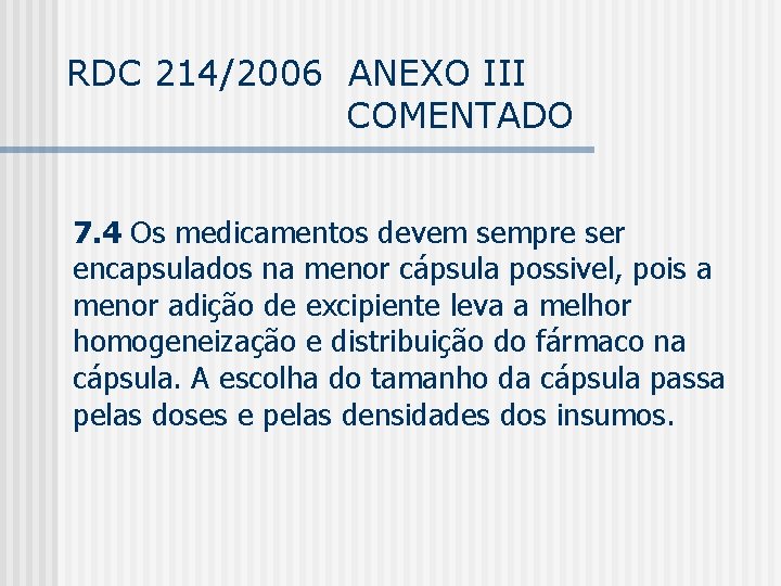 RDC 214/2006 ANEXO III COMENTADO 7. 4 Os medicamentos devem sempre ser encapsulados na