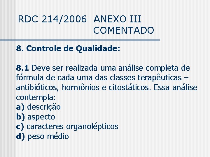 RDC 214/2006 ANEXO III COMENTADO 8. Controle de Qualidade: 8. 1 Deve ser realizada