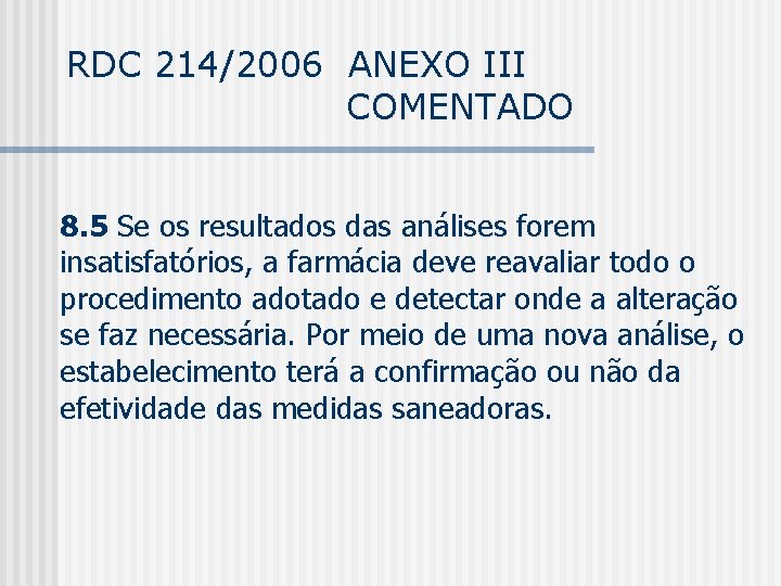 RDC 214/2006 ANEXO III COMENTADO 8. 5 Se os resultados das análises forem insatisfatórios,